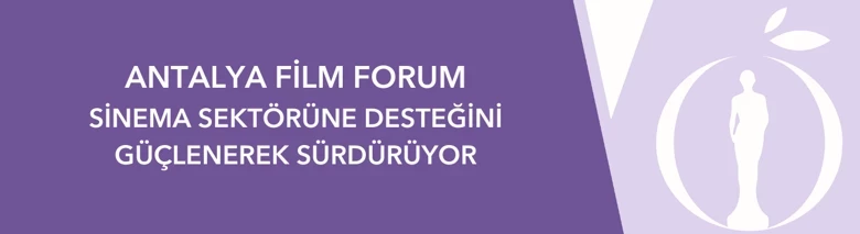 Antalya Film Forum Sinema Sektörüne Desteğini Güçlenerek Sürdürüyor